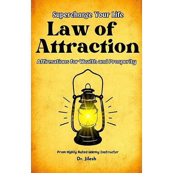 Supercharge Your Life: Law of Attraction Affirmations for Wealth and Prosperity (Self Help) / Self Help, Jilesh