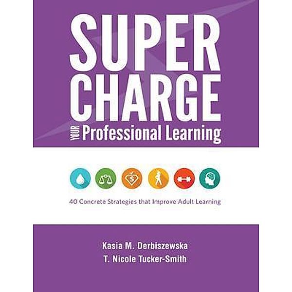 Supercharge Your Professional Learning, Kasia M. Derbiszewska, T. Nicole Tucker-Smith