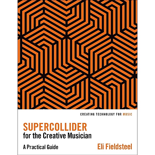 SuperCollider for the Creative Musician, Eli Fieldsteel