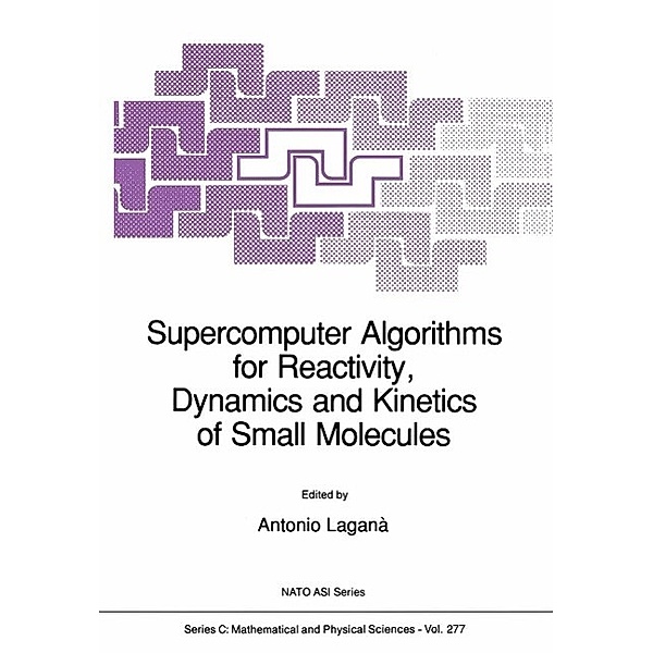 Supercomputer Algorithms for Reactivity, Dynamics and Kinetics of Small Molecules / Nato Science Series C: Bd.277