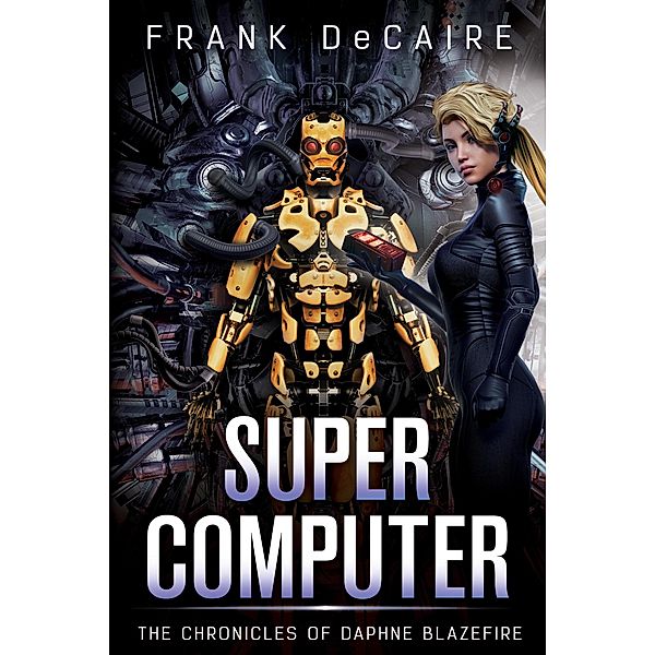 Supercomputer (The Chronicles of Daphne Blazefire, #5) / The Chronicles of Daphne Blazefire, Frank DeCaire