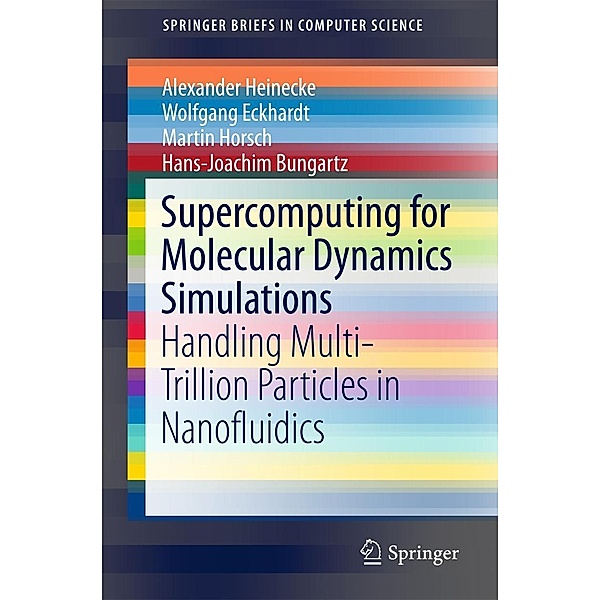 Supercomputing for Molecular Dynamics Simulations / SpringerBriefs in Computer Science, Alexander Heinecke, Wolfgang Eckhardt, Martin Horsch, Hans-Joachim Bungartz