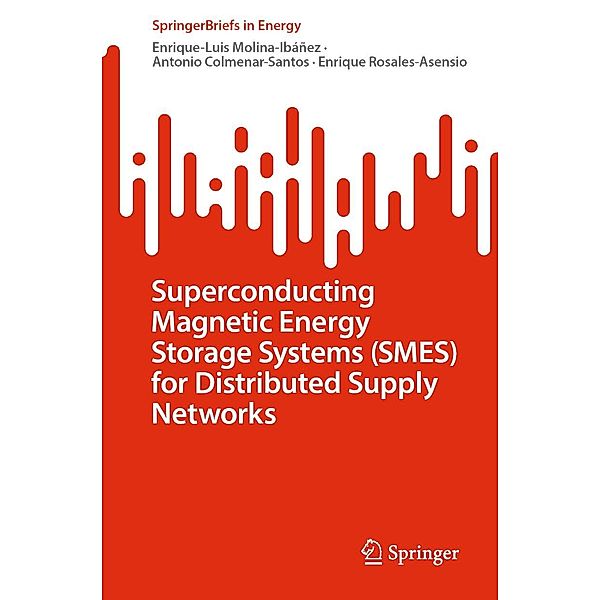 Superconducting Magnetic Energy Storage Systems (SMES) for Distributed Supply Networks / SpringerBriefs in Energy, Enrique-Luis Molina-Ibáñez, Antonio Colmenar-Santos, Enrique Rosales-Asensio