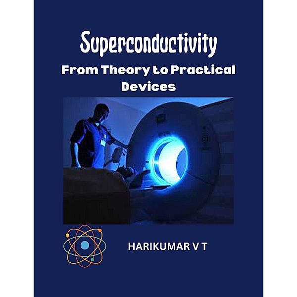 Superconductivity: From Theory to Practical Devices, Harikumar V T