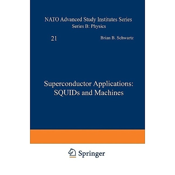 Superconductor Applications: SQUIDs and Machines / NATO Science Series B: Bd.21