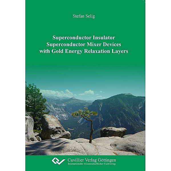 Superconductor Insulator Superconductor Mixer Devices with Gold Energy Relaxation Layers, Stefan Selig