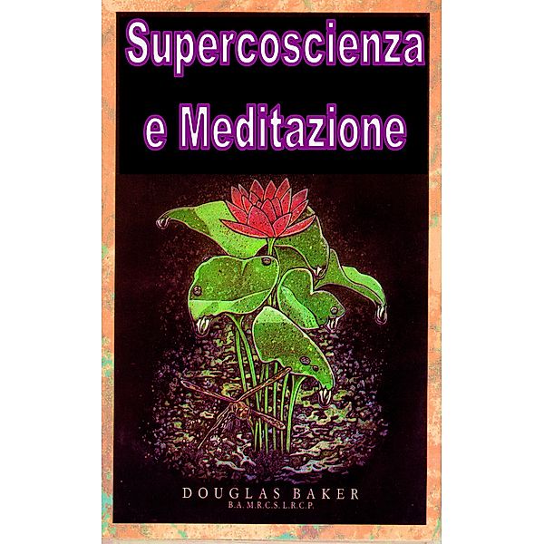 Supercoscienza e Meditazione, Douglas M. Baker