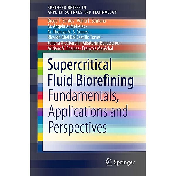 Supercritical Fluid Biorefining / SpringerBriefs in Applied Sciences and Technology, Diego T. Santos, Ádina L. Santana, M. Angela A. Meireles, M. Thereza M. S. Gomes, Ricardo Abel Del Castillo Torres, Juliana Q. Albarelli, Aikaterini Bakatselou, Adriano V. Ensinas, François Maréchal