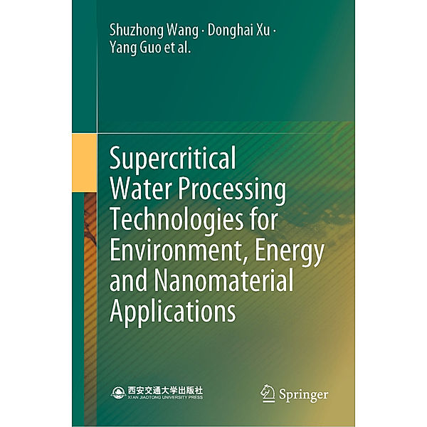 Supercritical Water Processing Technologies for Environment, Energy and Nanomaterial Applications, Shuzhong Wang, Donghai Xu, Yang Guo, Xingying Tang, Yuzhen Wang, Jie Zhang, Honghe Ma, Lili Qian, Yanhui Li