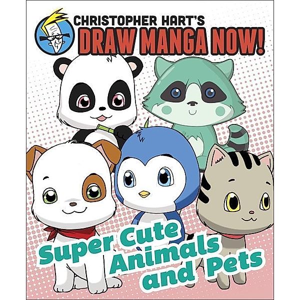 Supercute Animals and Pets: Christopher Hart's Draw Manga Now! / Christopher Hart's Draw Manga Now!, Christopher Hart