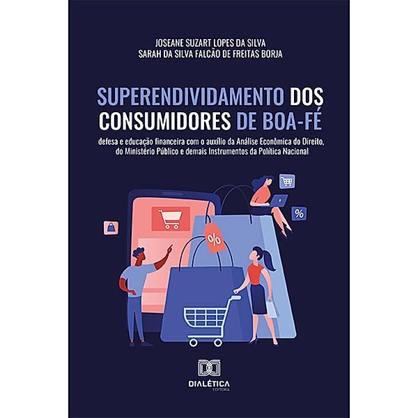 Superendividamento dos Consumidores de Boa-Fé, Joseane Suzart Lopes da Silva, Sarah da Silva Falcão de Freitas Borja