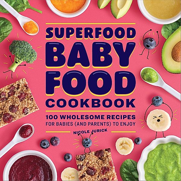 Superfood Baby Food Cookbook, Nicole Jurick