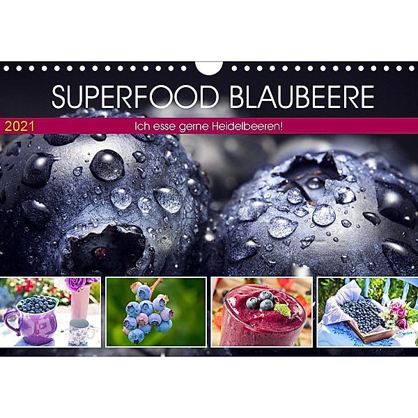 Superfood Blaubeere. Ich esse gerne Heidelbeeren! (Wandkalender 2021 DIN A4 quer), Rose Hurley