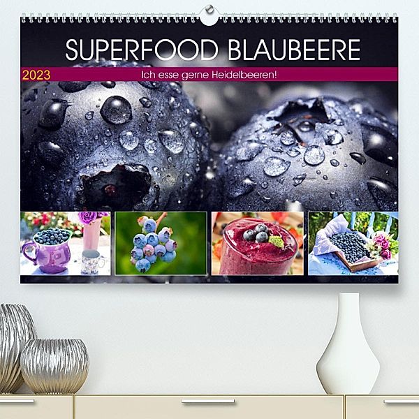 Superfood Blaubeere. Ich esse gerne Heidelbeeren! (Premium, hochwertiger DIN A2 Wandkalender 2023, Kunstdruck in Hochgla, Rose Hurley