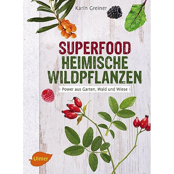 Superfood Heimische Wildpflanzen, Karin Greiner