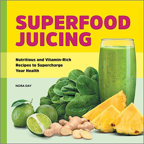 Superfood Juicing, Nora Day