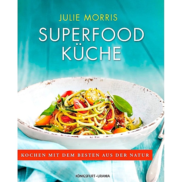 Superfood Küche, Julie Morris