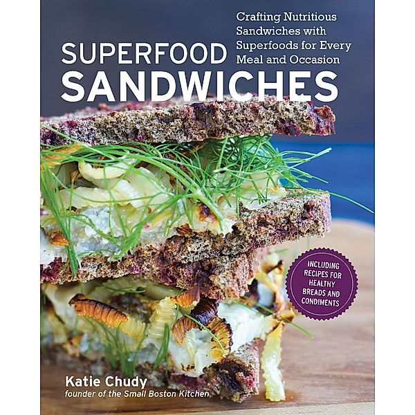 Superfood Sandwiches, Katie Chudy