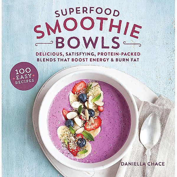 Superfood Smoothie Bowls, Daniella Chace