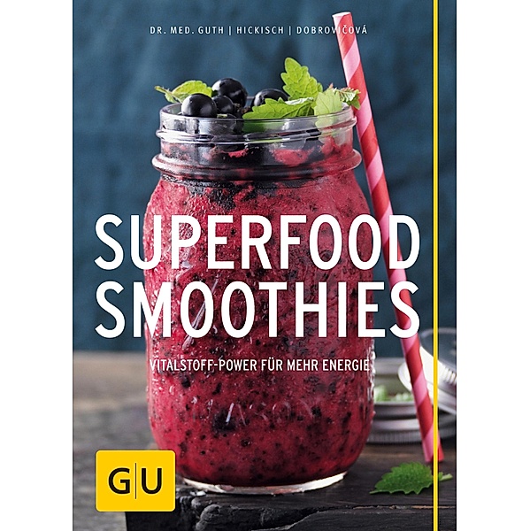 Superfood-Smoothies / GU Themenkochbuch, Christian Guth, Burkhard Hickisch, Martina Dobrovicova