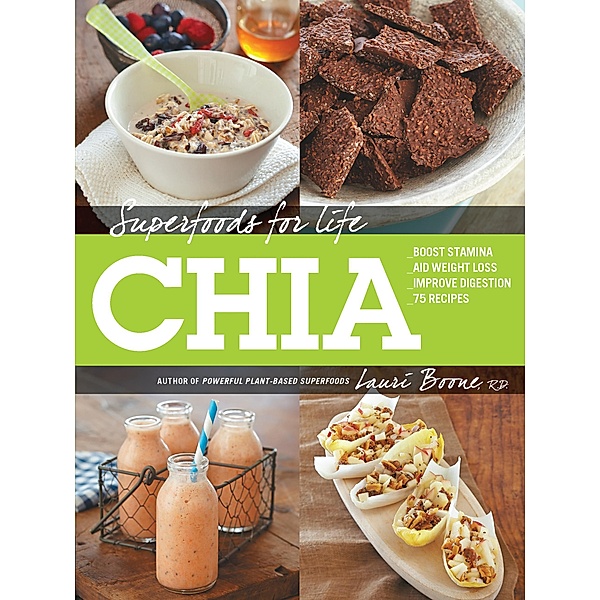 Superfoods for Life, Chia / Superfoods for Life, Lauri Boone