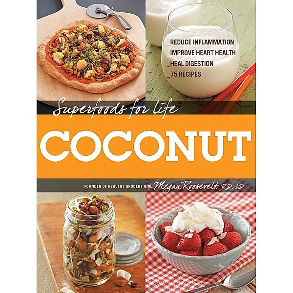 Superfoods for Life, Coconut / Superfoods for Life, Megan Roosevelt