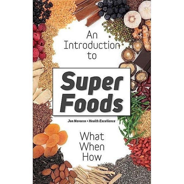 Superfoods: What Are Superfoods - The Whole Truth About the Dietary Revolution of Superfoods, Jon Navarro, Health Excellence