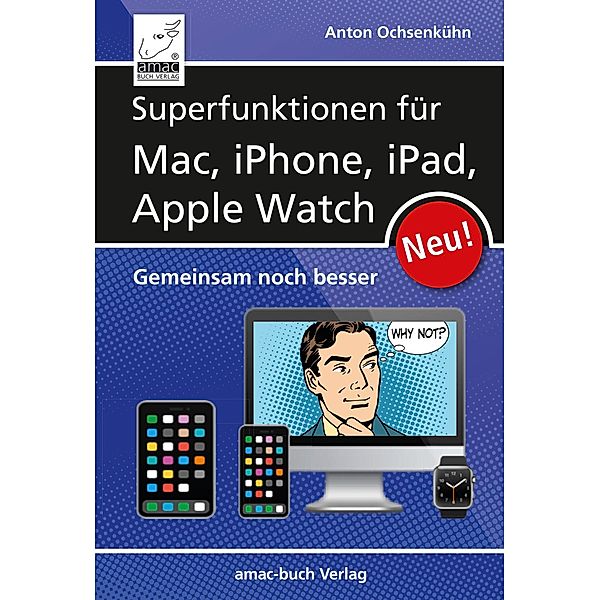 Superfunktionen für Mac, iPhone, iPad und Apple Watch, Anton Ochsenkühn