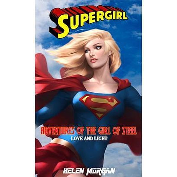 SUPERGIRL: LOVE AND LIGHT: Adven, Helen Morgan