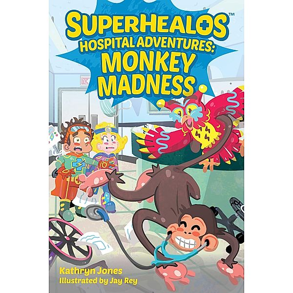 SuperHealos Hospital Adventures: Monkey Madness / Kathryn Jones, Kathryn Jones