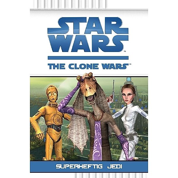 Superheftig Jedi / Star Wars - The Clone Wars Bd.3, Rob Valois