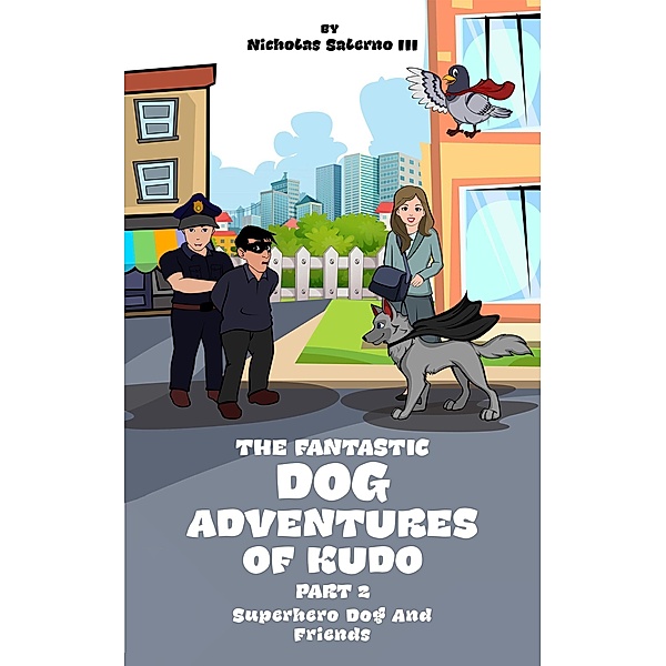 Superhero Dog And Friends (The fantastic dog adventures of Kudo, #2) / The fantastic dog adventures of Kudo, Nicholas Salerno