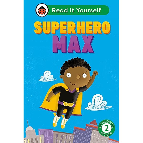Superhero Max: Read It Yourself - Level 2 Developing Reader / Read It Yourself, Ladybird