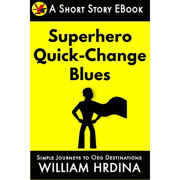 Superhero Quick-Change Blues (Simple Journeys to Odd Destinations, #15) / Simple Journeys to Odd Destinations, William Hrdina