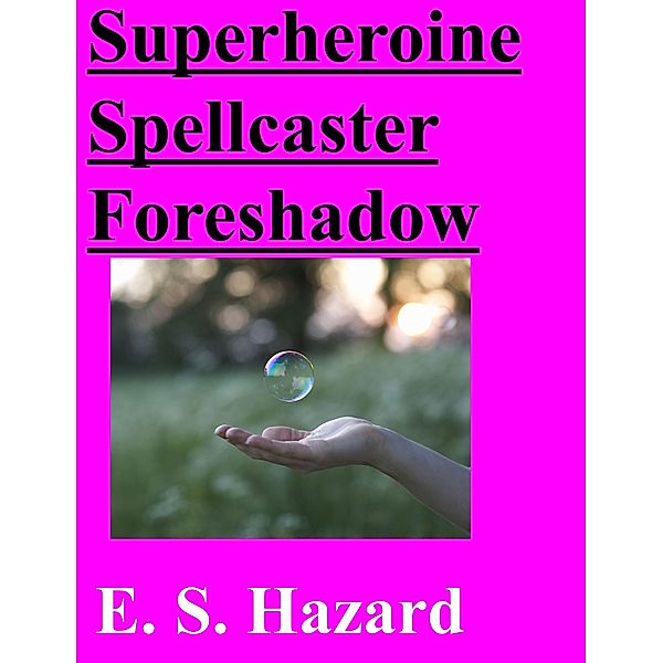Superheroine Spellcaster Foreshadow / SpellCaster Foreshadow, E. S. Hazard