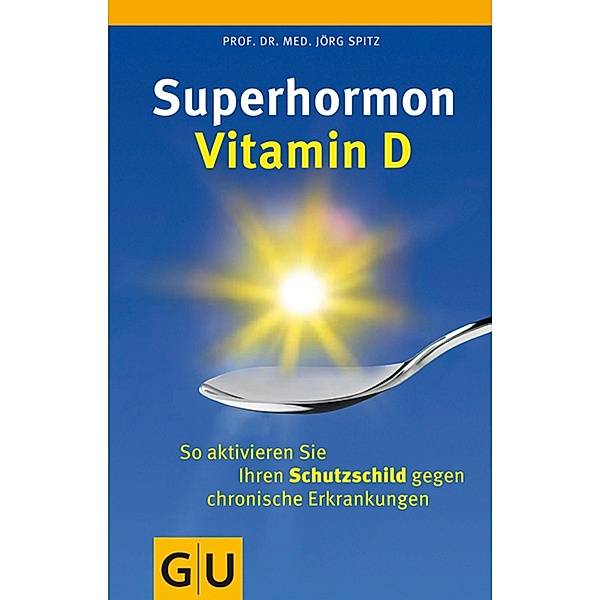 Superhormon Vitamin D / Körper, Geist & Seele (Graefe und Unzer), Jörg Spitz