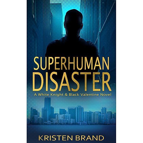 Superhuman Disaster (The White Knight & Black Valentine Series, #5) / The White Knight & Black Valentine Series, Kristen Brand