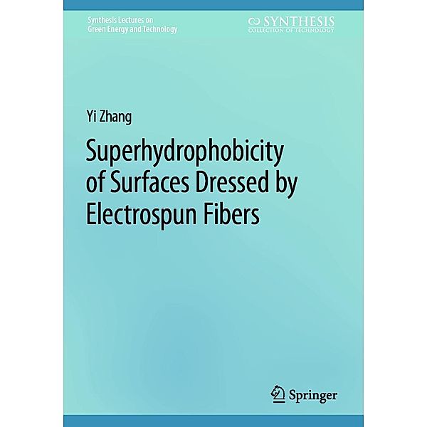 Superhydrophobicity of Surfaces Dressed by Electrospun Fibers / Synthesis Lectures on Green Energy and Technology, Yi Zhang