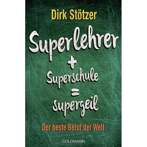 Superlehrer + Superschule = supergeil, Dirk-Christian Stötzer, Beate Stoffers