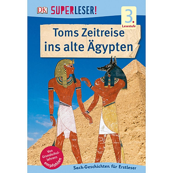 SUPERLESER! Toms Zeitreise ins alte Ägypten / Superleser 3. Lesestufe Bd.8