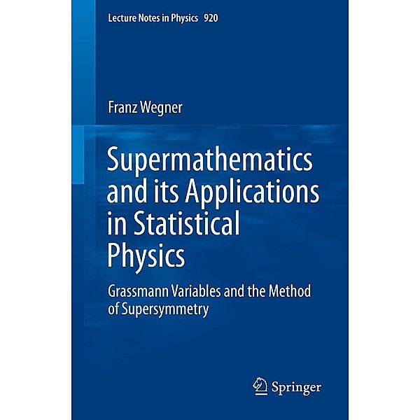 Supermathematics and its Applications in Statistical Physics / Lecture Notes in Physics Bd.920, Franz Wegner