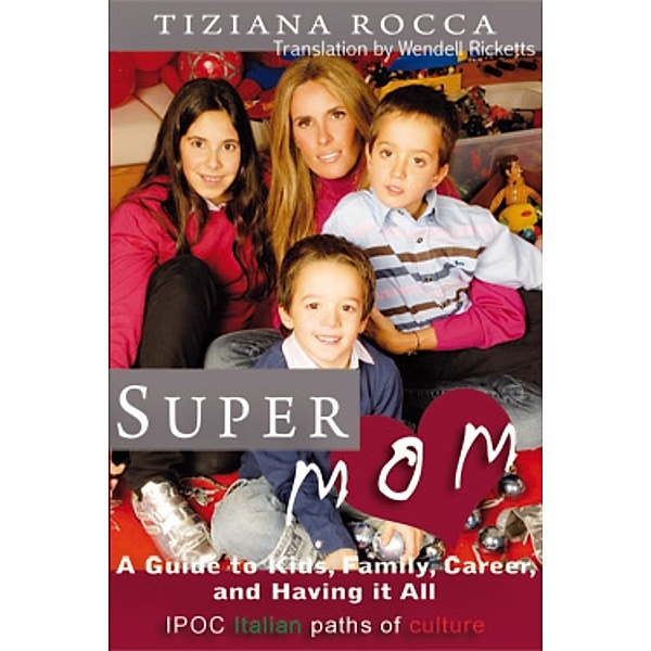 Supermom: A Guide to Kids, Family, Career, and Having It All, Wendell Ricketts