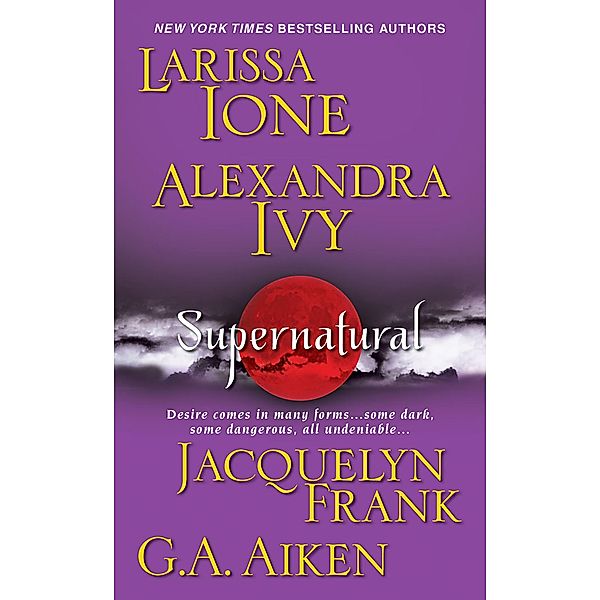 Supernatural, Jacquelyn Frank, Larissa Ione, Alexandra Ivy, G. A. Aiken