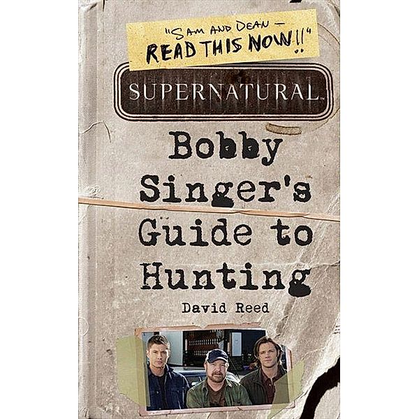 Supernatural: Bobby Singer's Guide to Hunting, David Reed