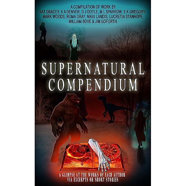 Supernatural Compendium, Nikki Landis, Jim Goforth, Lucretia Stanhope, D. J. Doyle, K. A. Denver, Kat Gracey, M. L. Sparrow, S. K. Gregory, Mark Woods, Roma Gray, William Bove