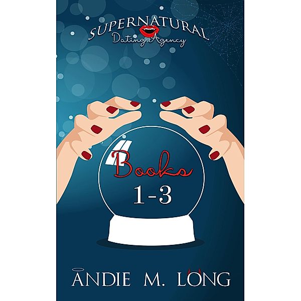 Supernatural Dating Agency Story Collection (Books 1-3) / Supernatural Dating Agency, Andie M. Long