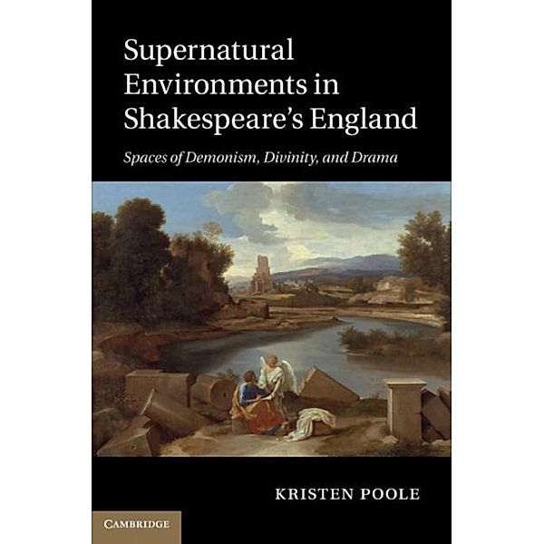 Supernatural Environments in Shakespeare's England, Kristen Poole