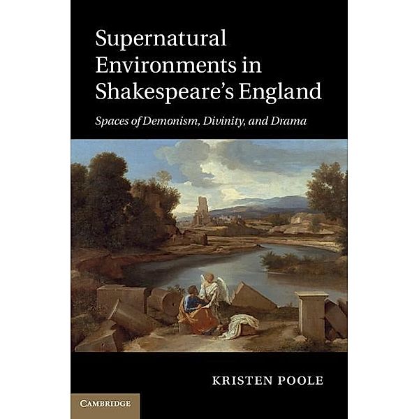 Supernatural Environments in Shakespeare's England, Kristen Poole