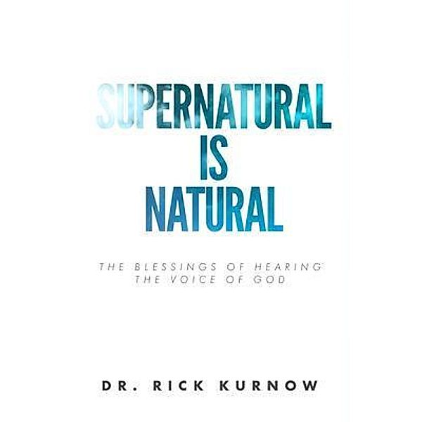 Supernatural is Natural, Rick Kurnow