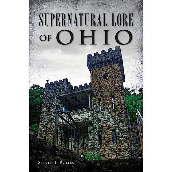 Supernatural Lore of Ohio, Steven J. Rolfes